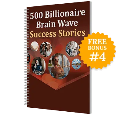 Free Bonus #4: 500 Billionaire Brain Wave Success Stories